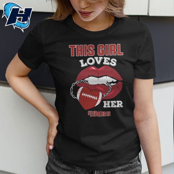 49ers Womens Shirt This Girl Loves Her Niners Sexy Lips T-Shirt