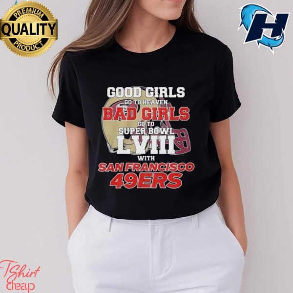 Bad Girls Go To Super Bowl Lviii With San Francisco 49ers T Shirt