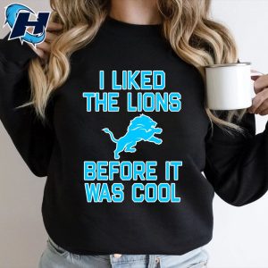 I Liked The Lions Before It Was Cool Shirt Detroit Lions Football Sweatshirt 2
