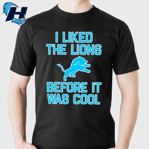 I Liked The Lions Before It Was Cool Shirt Detroit Lions Football T Shirt 1