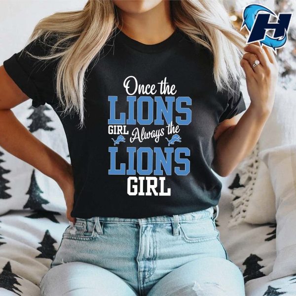 Once The Lions Girl Always The Lions Girl Detroit Lions Shirt