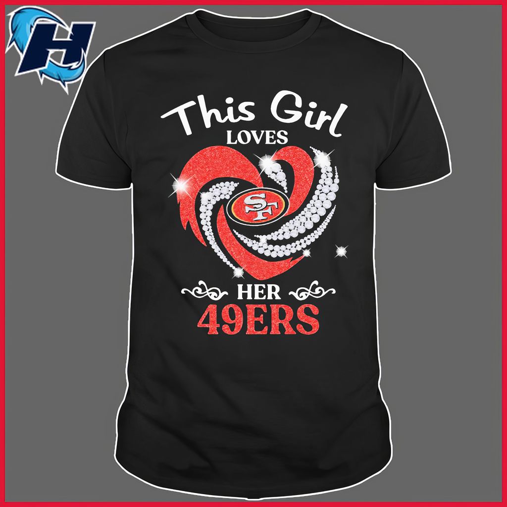 San Francisco 49ers Women This Girl Loves Her Niners Nfl Football Shirt