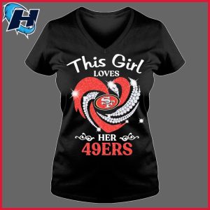 San Francisco 49ers Womens T Shirt This Girl Loves Her Niners Shirts