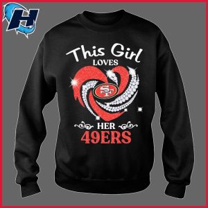 San Francisco 49ers Womens T Shirt This Girl Loves Her Niners Sweatshirt