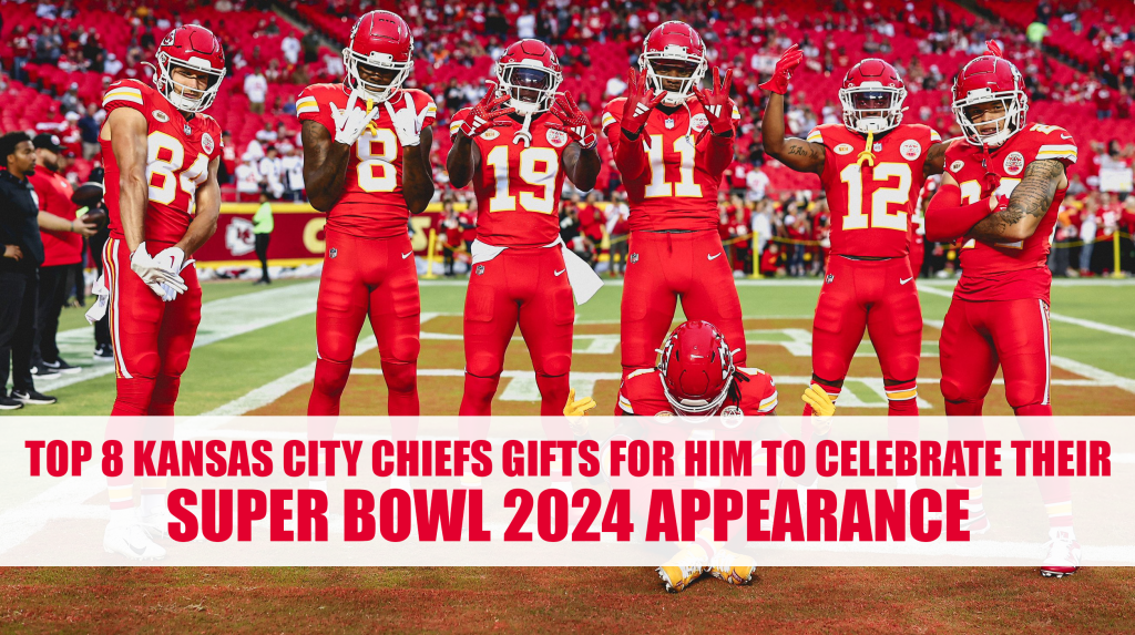 Top 8 Kansas City Chiefs Gifts for Him to Celebrate Their Super Bowl 2024 Appearance