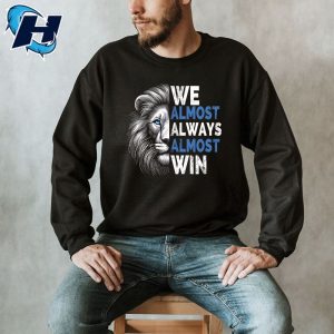 We Almost Always Almost Win Sunday Lion Detroit Lions Champions T Shirt 4