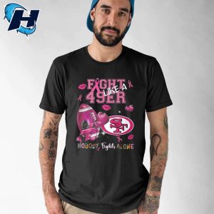 Fight Like A 49ers Nobody Fights Alone Shirt 1