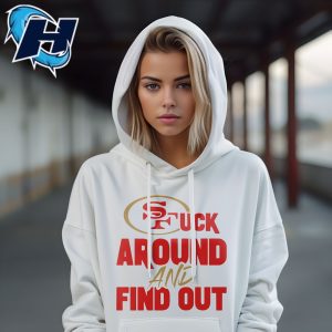 Fuck Around And Find Out San Francisco 49ers Tee Shirts 4
