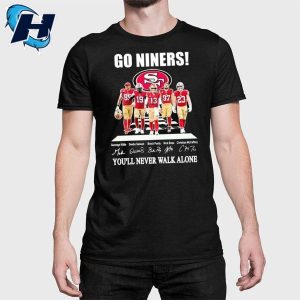 Go Niners 49ers Youll Never Walk Alone Shirt 1