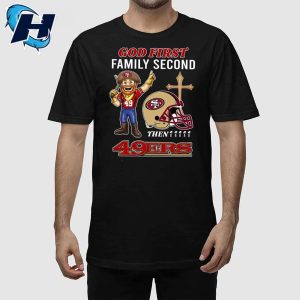 God First Family Second Then 49ers Shirt 1