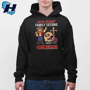 God First Family Second Then 49ers Shirt 4