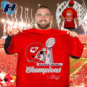 It's My Dna Chiefs Super Bowl Champions Travis Kelce Signature T Shirt (6)